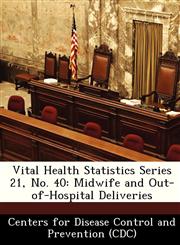 Vital Health Statistics Series 21, No. 40 Midwife and Out-of-Hospital Deliveries,1249311322,9781249311324