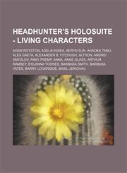 Headhunter's Holosuite - Living characters Adam Royston, Adelai Niska, Aeryn Sun, Ahsoka Tano, Alex Gaeta, Alexander B. Fitzhugh, Althon, Andrei Smyslov, Anky Fremp, Anna, Anne Glass, Arthur Ramsey, B'Elanna Torres, Barbara Smith, Barbara Yates, Barry Lo,1234738856,9781234738853