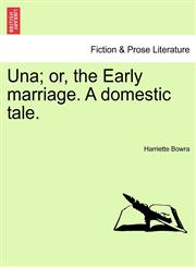 Una; or, the Early marriage. A domestic tale.,1240892160,9781240892167