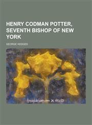 Henry Codman Potter, Seventh Bishop of New York,1230313583,9781230313580