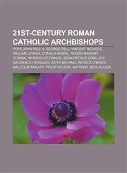 21st-century Roman Catholic archbishops Pope John Paul II, George Pell, Vincent Nichols, William Levada, Donald Wuerl, Roger Mahony,1155540433,9781155540436