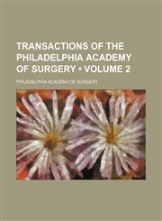 Transactions of the Philadelphia Academy of Surgery (Volume 2),115409443X,9781154094435