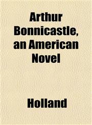 Arthur Bonnicastle, an American Novel,1153291908,9781153291903