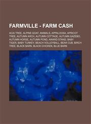 FarmVille - Farm Cash Acai Tree, Alpine Goat, Animals, Appaloosa, Apricot Tree, Autumn Arch, Autumn Cottage, Autumn Gazebo, Autumn Horse, Autumn Pond, Award Stand, Baby Tiger, Baby Turkey, Beach Volleyball, Bear Cub, Birch Tree, Black Barn, Black Chicken,1234714043,9781234714048