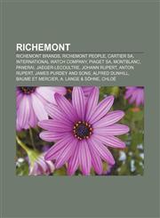 Richemont Richemont brands, Richemont people, Cartier SA, International Watch Company, Piaget SA, Montblanc, Panerai, Jaeger-LeCoultre,1233143956,9781233143955