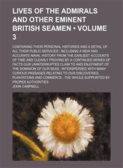 Lives of the Admirals and Other Eminent British Seamen (Volume 3); Containing Their Personal Histories and a Detail of All Their Public Services Including a New and Accurate Naval History From the Earliest Accounts of Time and Clearly Proving by a Continu,1150678852,9781150678851
