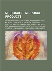 Microsoft - Microsoft Products Discontinued Products, Games, Internet Explorer, Microsoft APIs, Microsoft Office, Microsoft Windows, Xbox, ActiveMovie, File Manager, Microsoft Bob, Microsoft FrontPage, Microsoft Photo Editor, Windows 1.0,1234677547,9781234677541