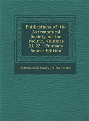 Publications of the Astronomical Society of the Pacific, Volumes 21-22 - Primary Source Edition,1295257459,9781295257454