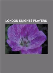 London Knights Players Adam Dennis, Adam Perry (Ice Hockey), Alexei Ivanov (Ice Hockey B. 1985), Alex Henry, Andreas Athanasiou, Barry Potoms,1230786198,9781230786193