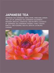 Japanese tea Japanese tea ceremony, Raku ware, Wabi-sabi, Green tea, List of Japanese tea ceremony equipment, Wagashi, Matcha, Chashitsu,1156509807,9781156509807