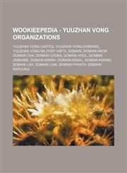 Wookieepedia - Yuuzhan Vong organizations Yuuzhan Vong castes, Yuuzhan Vong Domains, Yuuzhan Vong military units, Domain, Domain Anor, Domain Cha, Domain Choka, Domain Hool, Domain Jamaane, Domain Karsh, Domain Kraal, Domain Kwaad, Domain Lah, Domain Lia,1234859556,9781234859558