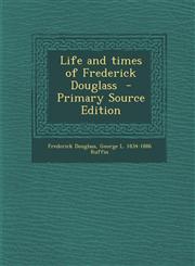 Life and Times of Frederick Douglass - Primary Source Edition,1295342898,9781295342891