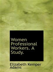 Women Professional Workers. A Study.,1116024780,9781116024784