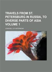 Travels from St. Petersburg in Russia, to Diverse Parts of Asia Volume 1,1236767659,9781236767653