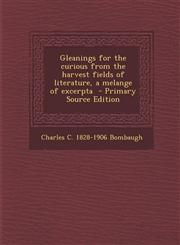 Gleanings for the Curious from the Harvest Fields of Literature, a Melange of Excerpta,1289871108,9781289871109