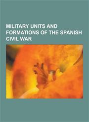 Military Units and Formations of the Spanish Civil War Condor Legion, Yankee Squadron, Spanish Legion, Jupiter Class Minelayer, Mv Mar Negro, SS Cant,1230620966,9781230620961