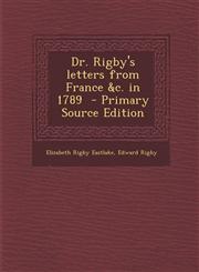 Dr. Rigby's letters from France &amp;c. in 1789  - Primary Source Edition,129323334X,9781293233344