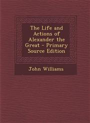 Life and Actions of Alexander the Great,1289456046,9781289456047