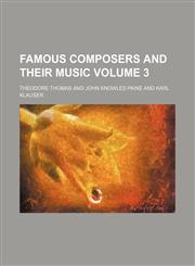 Famous composers and their music Volume 3,1130466604,9781130466607