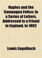 Naples and the Campagna Felice; In a Series of Letters, Addressed to a Friend in England, in 1802,1153047373,9781153047371