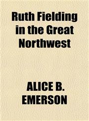 Ruth Fielding in the Great Northwest,1151444154,9781151444158