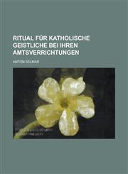 Ritual für katholische Geistliche bei ihren Amtsverrichtungen,1230080961,9781230080963