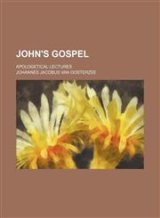 John's Gospel; Apologetical Lectures,1459092295,9781459092297