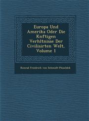 Europa Und Amerika Oder Die K Nftigen Verh Ltnisse Der Civilisirten Welt, Volume 1,1286961653,9781286961650