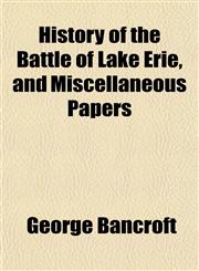 History of the Battle of Lake Erie, and Miscellaneous Papers,1152946803,9781152946804
