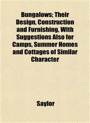 Bungalows; Their Design, Construction and Furnishing, With Suggestions Also for Camps, Summer Homes and Cottages of Similar Character,1152507257,9781152507258