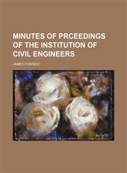 MINUTES OF PRCEEDINGS OF THE INSTITUTION OF CIVIL ENGINEERS,1150804637,9781150804632