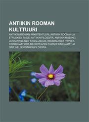 Antiikin Rooman kulttuuri Antiikin Rooman arkkitehtuuri, Antiikin Rooman ja etruskien taide, Antiikin filosofia, Antiikin musiikki,1231829702,9781231829707