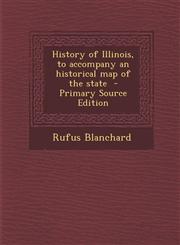 History of Illinois, to Accompany an Historical Map of the State,1289788081,9781289788087
