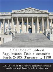 1998 Code of Federal Regulations Title 4 Accounts, Parts 2-105: January 1, 1998,1289195420,9781289195427