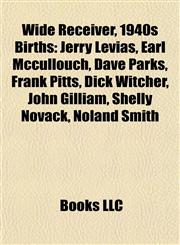 Wide Receiver, 1940s Birth Introduction Jerry Levias, Earl Mccullouch, Dave Parks, Frank Pitts, Dick Witcher, John Gilliam, Shelly Novack,1155605543,9781155605548