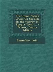 Grand Pacha's Cruise on the Nile in the Viceroy of Egypt's Yacht ...,1287438415,9781287438410