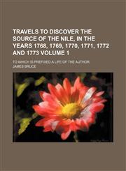 Travels to discover the source of the Nile, in the years 1768, 1769, 1770, 1771, 1772 and 1773; To which is prefixed a life of the author Volume 1,1150234466,9781150234460