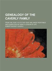 Genealogy of the Caverly family; from the year 1116 to the year 1880, made profitable and exemplified by many a lesson of life,1236855833,9781236855831