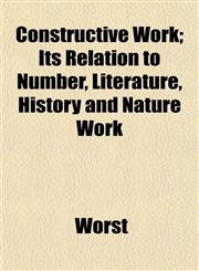 Constructive Work; Its Relation to Number, Literature, History and Nature Work,1152001094,9781152001091