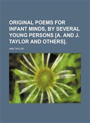 Original poems for infant minds, by several young persons [A. and J. Taylor and others],1151596310,9781151596314