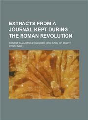 Extracts from a journal kept during the Roman revolution,1154513920,9781154513929
