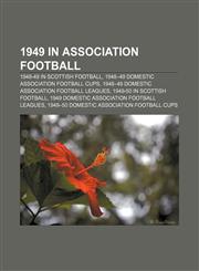 1949 in association football 1948-49 in Scottish football, 1948-49 domestic association football cups,1157674933,9781157674931