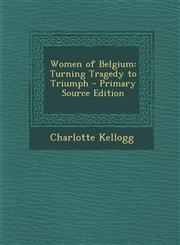 Women of Belgium Turning Tragedy to Triumph - Primary Source Edition,1293731811,9781293731819