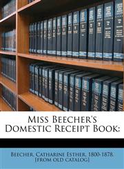 Miss Beecher's domestic receipt book,1173224572,9781173224578