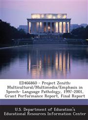 Ed466860 - Project Zenith Multicultural/Multimedia/Emphasis in Speech- Language Pathology, 1997-2001, Grant Performance Report, Final Report,1289696586,9781289696580
