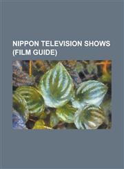 Nippon Television Shows (Film Guide) Akbingo!, Ashita Ga Arusa (TV Series), Ashita No Joe, Astro Boy (1980 TV Series), Bismark (Anime), Bull Doctor,,1230791884,9781230791883