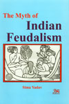 The Myth of Indian Feudalism 1st Edition,8176464651,9788176464659