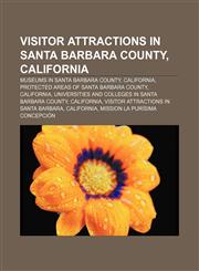 Visitor attractions in Santa Barbara County, California Museums in Santa Barbara County, California, Protected areas of Santa Barbara County,123315463X,9781233154630