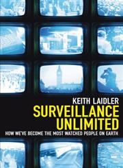 Surveillance Unlimited How We've Become the Most Watched People On Earth,1840468777,9781840468779