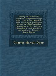 History of the Town of Plainfield, Hampshire County, Mass., from Its Settlement to 1891, Including a Genealogical History of Twenty-Three of the Origi,1295344211,9781295344215